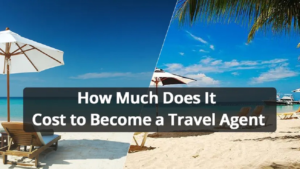 How Much Does It Cost to Become a Travel Agent